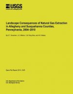 Landscape Consequences of Natural Gas Extraction in Allegheny and Susquehanna Counties, Pennsylvania, 2004-2010