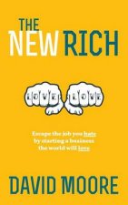 The New Rich: Escape the job you hate by starting a business the world will love