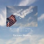 One Nation, One Mission, One Promise: The continuing journey of fulfilling the promises made on July 4, 1776...