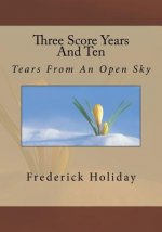 Three Score Years And Ten: Tears From An Open Sky