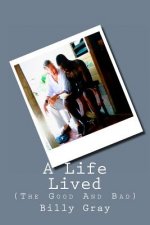 A Life Lived: (The Good And Bad)