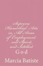 Supreme Hierarchial Arts in All Areas of Employment and Spirit and Intellect: God