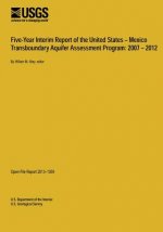 Five-Year Interim Report of the United States ? Mexico Transboundary Aquifer Assessment Program: 2007 ? 2012