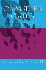 Oh MoThER CluTtEr: Making the most of each and EVERY day!