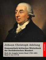 Grammatisch-kritisches Wörterbuch der Hochdeutschen Mundart: Nach der Ausgabe letzter Hand 1793-1801 Band 6 von 6 (T-Z)