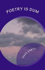 Poetry is Dum: (Just ask me...)