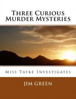 Three Curious Murder Mysteries: Miss Tayke Investigates
