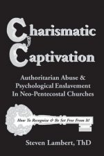 Charismatic Captivation: Authoritarian Abuse & Psychological Enslavement In Neo-Pentecostal Churches