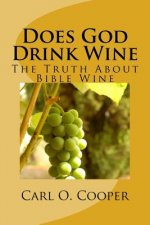 Does God Drink Wine 2: The Truth about Bible Wine