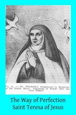 The Way of Perfection: Translated from the Autograph of Saint Teresa of Jesus by the Benedictines of Stanbrook Including All of the Variants