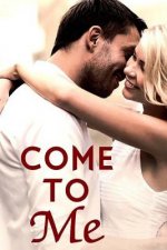 Come To Me: Book 1 in the Love and Trust Trilogy