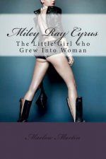 Miley Ray Cyrus: The Little Girl who Grew Into Woman