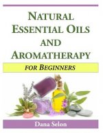 Natural Essential Oils and Aromatherapy for Beginners