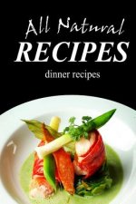 All Natural Recipes - Dinner Recipes: All natural