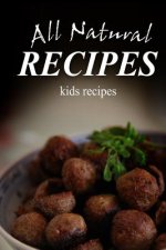 All Natural Recipes - Kids Recipes: All natural