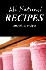 ALL NATURAL RECIPES Smoothies Recipes: All natural