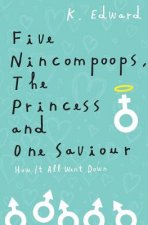 Five Nincompoops, the Princess, and One Savior: How it all went down