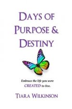 Days of Purpose & Destiny: Embrace the life you were created to live.