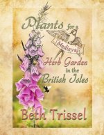 Plants for a Medieval Herb Garden in the British Isles