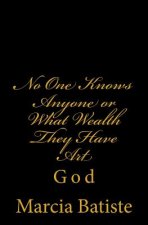 No One Knows Anyone or What Wealth They Have Art: God
