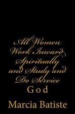 All Women Work Inward Spiritually and Study and Do Service: God