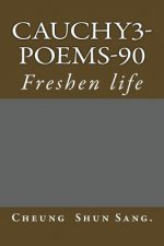 Cauchy3-Poems-90: Freshen life