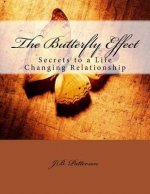 The Butterfly Effect: Secrets to a Life Changing Relationship