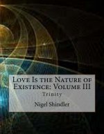 Love Is the Nature of Existence: Volume III: Trinity