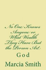 No One Knows Anyone or What Wealth They Have But the Person Art: God