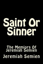 Saint Or Sinner: The Memiors Of Jeremiah Semien