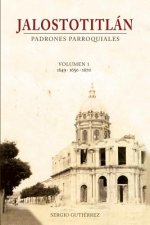 Jalostotitlan: Padrones Parroquiales Volumen 1: 1649, 1650 y 1670