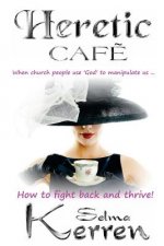 Heretic Cafe: When church people use God to manipulate us ... How to fight back and thrive!