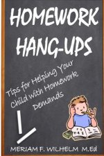 Homework Hang-Ups: : Tips for Helping Your Child with Homework Demands