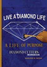 Live a Diamond Life, A Life of Purpose: Diamond Cutters Workbook