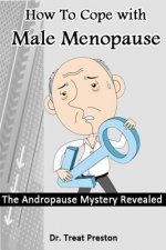 How To Cope with Male Menopause: The Andropause Mystery Revealed