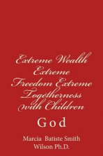 Extreme Wealth Extreme Freedom Extreme Togetherness with Children: God