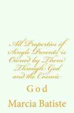 All Properties of Single Parents is Owned by Them Through God and the Cosmic: God