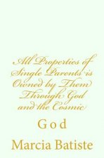 All Properties of Single Parents is Owned by Them Through God and the Cosmic: God
