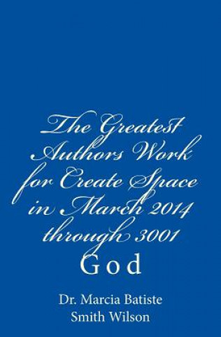 The Greatest Authors Work for Create Space in March 2014 through 3001: God