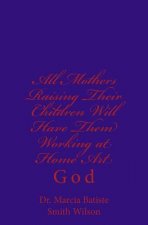 All Mothers Raising Their Children Will Have Them Working at Home Art: God