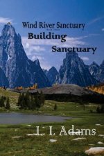 Wind River Sanctuary: Building Sanctuary (Wind River Sanctuary Book 3)