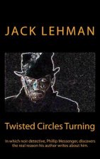 Twisted Circles Turning: In which noir detective, Phillip Messenger, discovers the real reason his author writes about him.