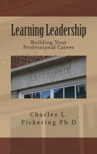 Learning Leadership: Building Your Professional Career