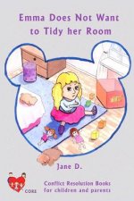 Emma does not want to tidy her room: Conflict resolution book for children and parents