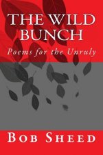 The Wild Bunch: Poems for the Unruly