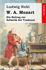 W. A. Mozart: Ein Beitrag zur Ästhetik der Tonkunst
