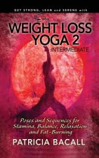 Easy Weight Loss Yoga 2: Intermediate: Poses and Sequences for Stamina, Balance, Relaxation and Fat-Burning