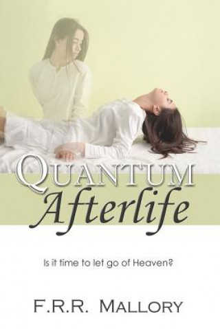 Quantum Afterlife: Is it time to let go of Heaven?