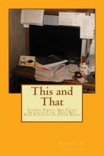 This and That: Stories, Essays, And Other Articles That Have Not Been Published In Other Books