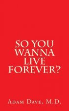 So You Wanna Live Forever?